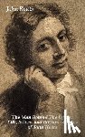 Keats, John - Man Behind The Lyrics: Life, letters, and literary remains of John Keats
