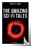 Dick, Philip K. - The Amazing Sci-Fi Tales of Philip K. Dick - 34 Titles in One Edition