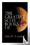 Campbell, John W. - The Greatest Sci-Fi Books of John W. Campbell: Who Goes There?, The Mightiest Machine, The Incredible Planet, The Black Star Passes