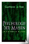 Le Bon, Gustave, Eisler, Rudolf - Psychologie der Massen (Grundlagenwerk der Sozialpsychologie)