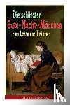 Andersen, Hans Christian, Grimm, Bruder, Jacobs, Joseph - Die schoensten Gute-Nacht-Marchen zum Lesen und Traumen (Illustrierte Ausgabe)