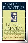 Wattles, Wallace D, Merrill, Frank T - Wallace D. Wattles Ultimate Collection - 10 Books in One Volume