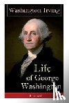 Irving, Washington - Life of George Washington (Illustrated)