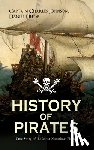 Defoe, Daniel, Johnson, Captain Charles - HISTORY OF PIRATES - True Story of the Most Notorious Pirates