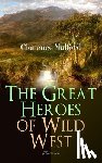 Mulford, Clarence, True, Allen, Dixon, Maynard - The Great Heroes of Wild West (Illustrated)
