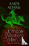 Adams, Andy - ANDY ADAMS Ultimate Western Collection - 5 Novels & 14 Short Stories