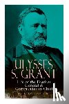 Grant, Ulysses S. - Ulysses S. Grant: Life of the Fearless General & Commander-in-Chief (Complete Edition - Volumes 1&2)