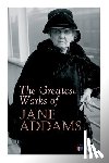 Addams, Jane - The Greatest Works of Jane Addams