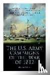 History, Center of Military, Maass, John R., Rauch, Steven J., Barbuto, Richard V. - The U.S. Army Campaigns of the War of 1812 (Illustrated Edition)