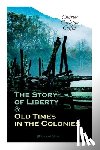 Coffin, Charles Carleton - The Story of Liberty & Old Times in the Colonies (Illustrated Edition)