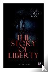 Coffin, Charles Carleton - The Story of Liberty (Illustrated Edition)