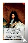 Saint-Simon, Louis De Rouvroy Duc De - Memoirs of Louis XIV and His Court and of the Regency - Complete