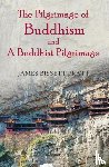 Bissett Pratt, James - The Pilgrimage of Buddhism and a Buddhist Pilgrimage