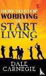 Carnegie, Dale - How to stop worrying and Start living