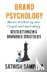 Sampath, Sathish - Brand Psychology: Neuro Marketing and cognitive Psychology - Revolutionizing Branding Strategies