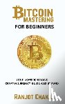Chahal, Ranjot Singh - Bitcoin Mastering for Beginners
