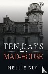 Bly, Nellie - Ten Days in a Mad-House