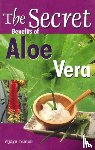 Kumar, Vijaya - Secret Benefits of Aloe Vera