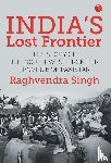 Singh, Raghvendra - India’s Lost Frontiers