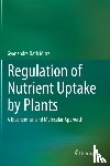 Mitra, Gyanendra Nath - Regulation of Nutrient Uptake by Plants