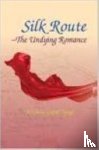 Tyagi, Krishan Gopal - Silk Route: The Undying Romance