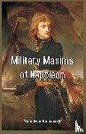 Bonaparte, Napoleon - Military Maxims of Napoleon