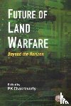 Chakravorty, P. K. - Future of Land Warfare