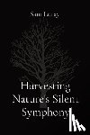 Loray, Sam - Harvesting Nature's Silent Symphony