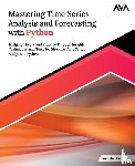 Aloorravi, Sulekha - Mastering Time Series Analysis and Forecasting with Python