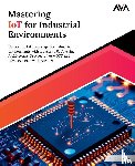 Sharma, Shrey - Mastering IoT For Industrial Environments