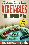 Kumar, Prasenjeet, Kumar, Sonali - The Ultimate Guide to Cooking Vegetables the Indian Way