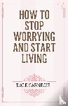 Carnegie, Dale - How to Stop Worrying and Start Living