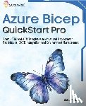 Threxan, Selina - Azure Bicep QuickStart Pro: From JSON and ARM Templates to Advanced Deployment Techniques, CI/CD Integration, and Environment Management