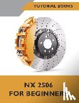 Tutorial Books - NX 2506 For Beginners (COLORED): A Step-by-Step Guide to Learning NX
