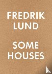 Lund, Fredrik - Some Houses