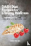 Chloe Harrison - DASH Diet Recipes for Lifelong Wellness