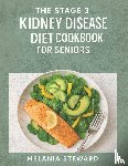 Melania Steward - THE STAGE 3 KIDNEY DISEASE DIET COOKBOOK FOR SENIORS