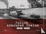 Jonca, Adam - Polish Armoured Trains 1921-1939 vol. 1