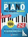 Urbanowicz, Alicja - Super Easy Piano for Adult Beginners - Play Songs in 30 Days: Master Your Favorite Tunes Quickly with Big-Note Sheet Music, Chords & Essential Theory