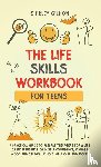 Gildon, Shirley - THE Life Skills Workbook for Teens