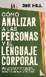 Hill, Chase - Cómo Analizar a las Personas y el Lenguaje Corporal