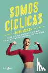 Rossich, María - Somos Cíclicas: El Método Que Te Ayuda a Entenderte, Cuidarte Y Entrenar Según Tu Ciclo Menstrual / We Are Cyclical
