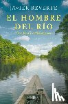 Reverte, Javier - El Hombre del Río: Orellana Y El Amazonas / The Man from the River