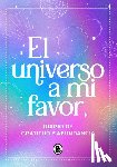 Varios Autores - El Universo a Mi Favor: Diario de Gratitud Y Abundancia / The Universe in My Favor. Journal of Gratitude and Abundance.