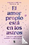 Orantes, Carla - El Amor Propio Está En Los Astros: Una Guía Cósmica Para Aprender a Quererte Y a Querer / Self-Love Is in the Stars