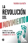 García, Rubens - La Revolución del Movimiento: Libera Tus Pies, Desata Tus Líimtes, Conquista Tu Salud / The Movement Revolution