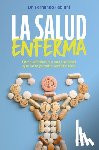 Fabiani, Fernando - La Salud Enferma. Cómo Sobrevivir a Una Sociedad Que No Te Permite Sentirte Sano / In Sickness While in Health
