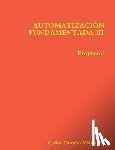 Castano Vidriales, Carlos - AUTOMATIZACION FUNDAMENTADA III.- Proyectos