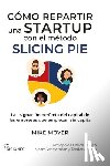 Wasserman, Noam - Cómo repartir una startup con el método Slicing Pie