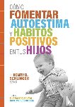 Schlinger, Henry D. - Cómo Fomentar Autoestima y Hábitos Positivos en tus Hijos
